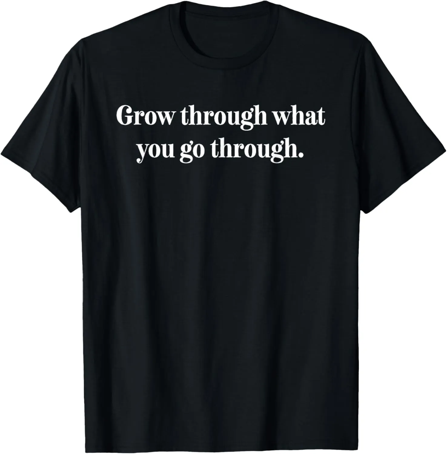 Grow Through What You Go Through Shirt,Inspirational Quotes T-Shirt