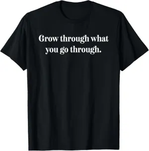 Grow Through What You Go Through Shirt,Inspirational Quotes T-Shirt